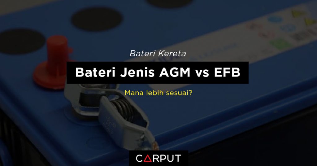 Bateri AGM Vs EFB : Yang Mana Lebih Sesuai?